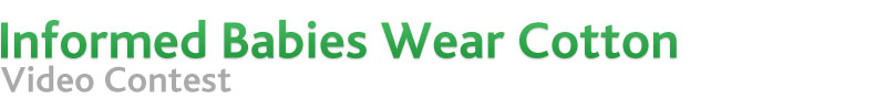 Informed Babies Wear Cotton. Video Contest.